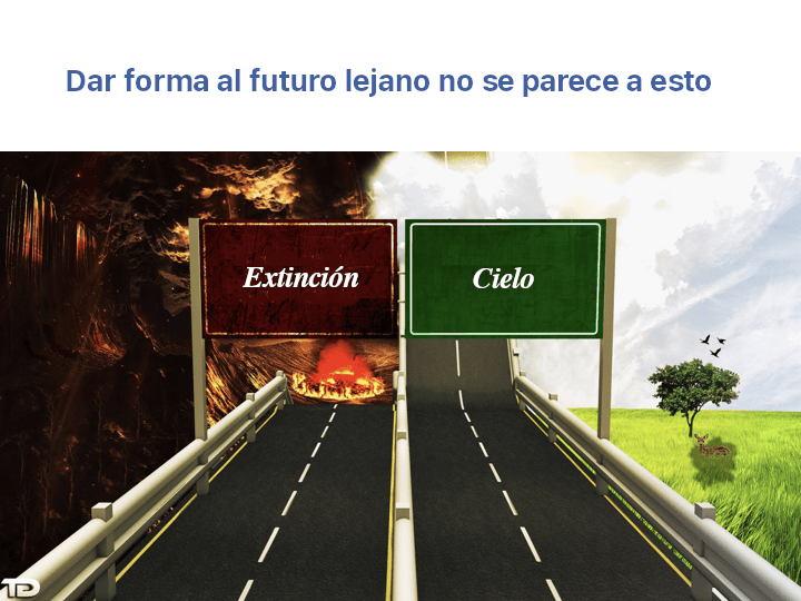 La imagen muestra una carretera que se bifurca hacia dos direcciones: una hacia un paisaje ardiente con un letrero que dice 'Extinción', y la otra hacia un entorno sereno y verde con un letrero que dice 'Cielo'. Sobre la imagen se lee 'Dar forma al futuro lejano no se parece a esto'.